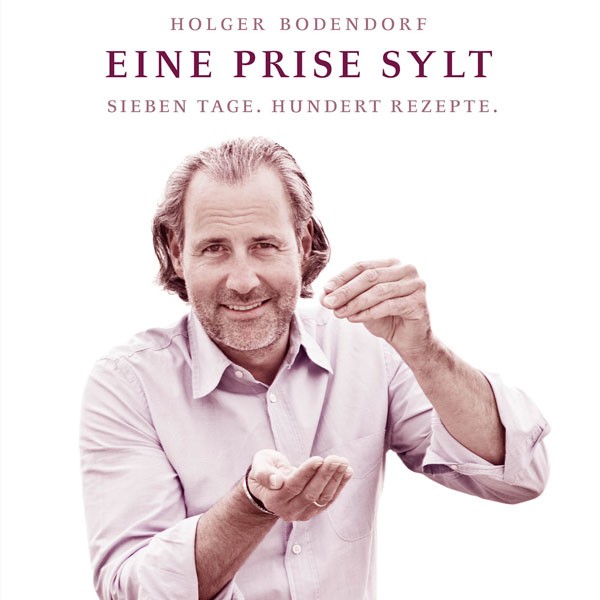 Holger Bodendorf | "Eine Prise Sylt: Sieben Tage. Hundert Rezepte."