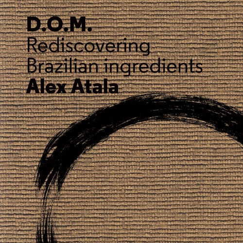 Alex Atala | "D.O.M: Rediscovering Brazilian Ingredients by Alex Atala"