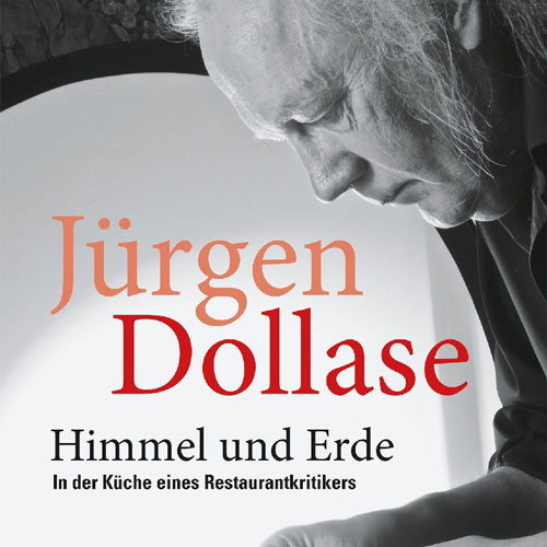 Jürgen Dollase | "Himmel und Erde: In der Küche eines Restaurantkritikers"