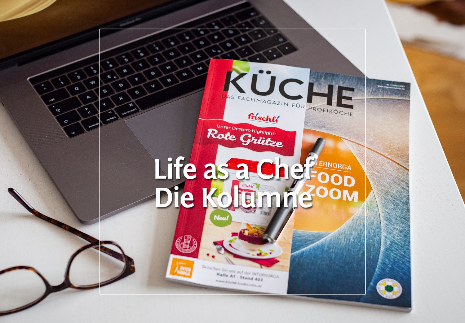 Life as a Chef • Die Kolumne im Küche Magazin