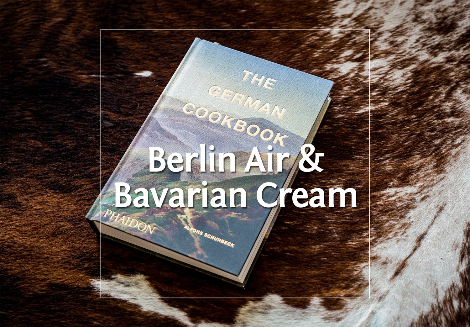 Bavarian Cream & Berlin Air – The German Cookbook