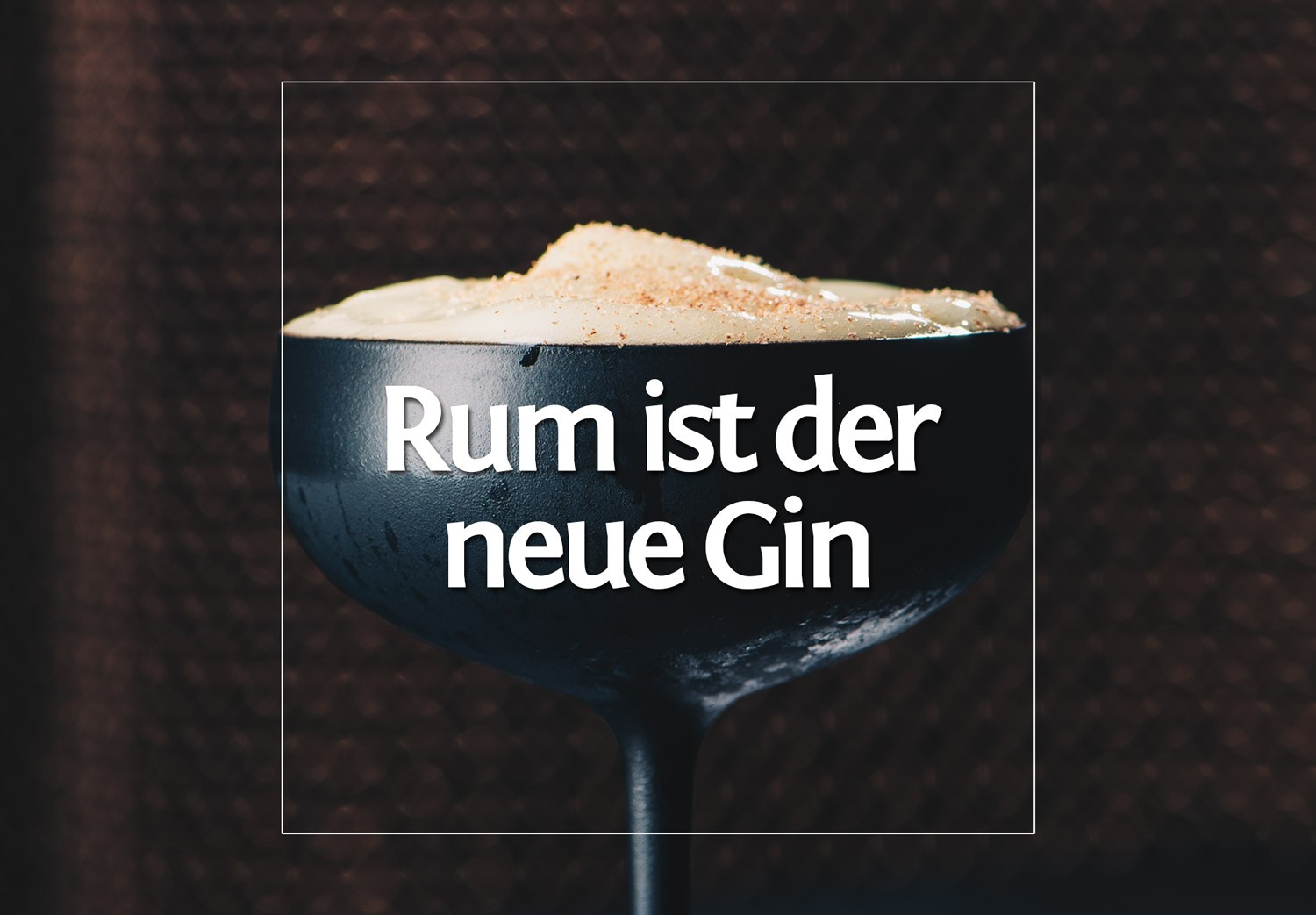Rum ist der neue Gin – haben sie gesagt.