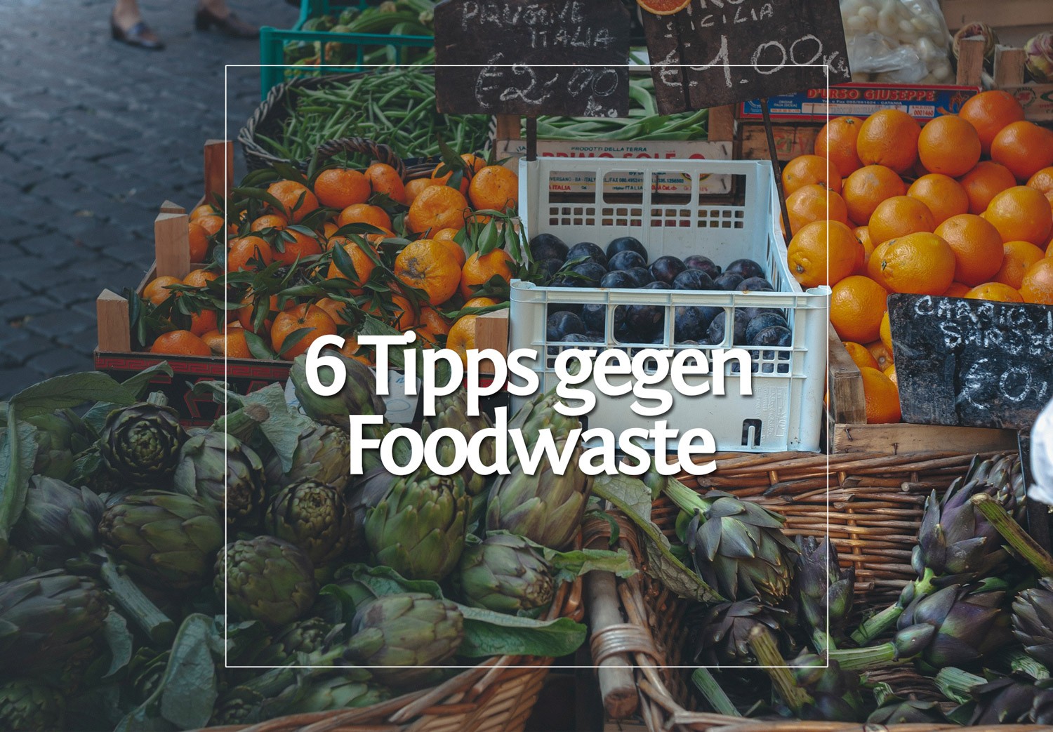 Foodwaste • 6 Tipps wie du ihn verhindern kannst